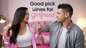 Dirty Pick Up Lines for Girlfriend